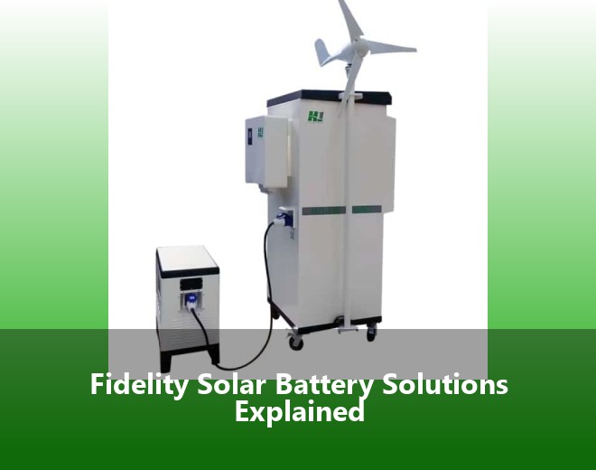 Fidelity Solar Battery Solutions Explained